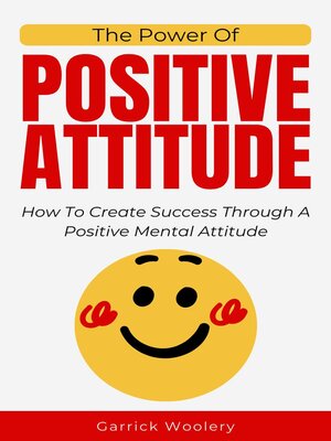 cover image of The Power of Positive Attitude--How to Create Success Through a Positive Mental Attitude